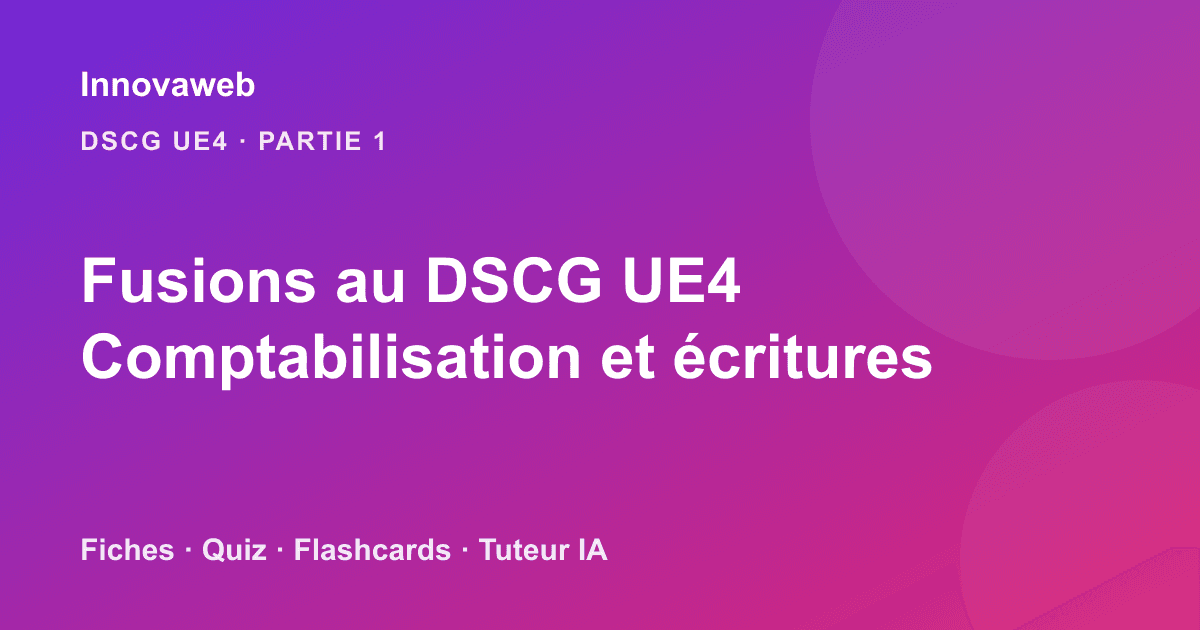 Réviser les fusions au DSCG UE4 : comptabilisation et écritures