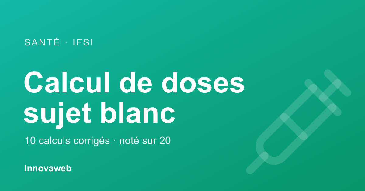 Sujet blanc de calcul de doses IFSI avec barème et corrigé