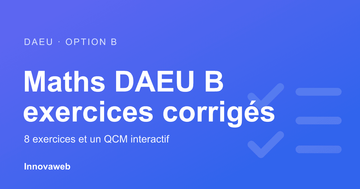 Exercices de maths du DAEU B corrigés et QCM interactif