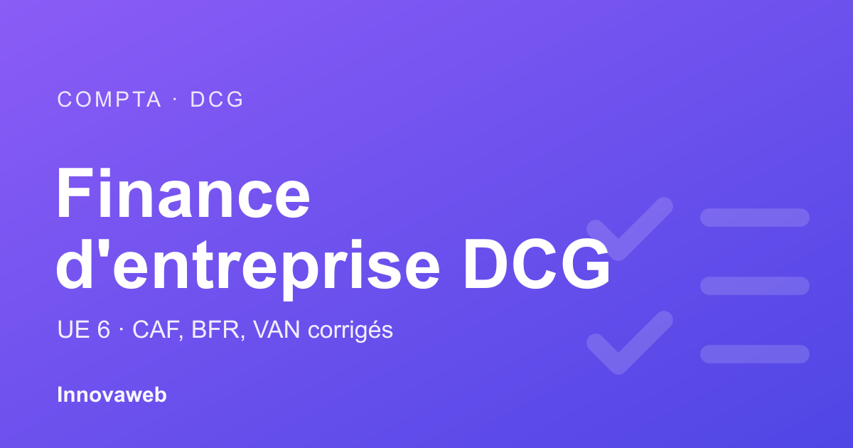 Finance d'entreprise DCG UE 6 : exercices corrigés CAF, BFR et VAN