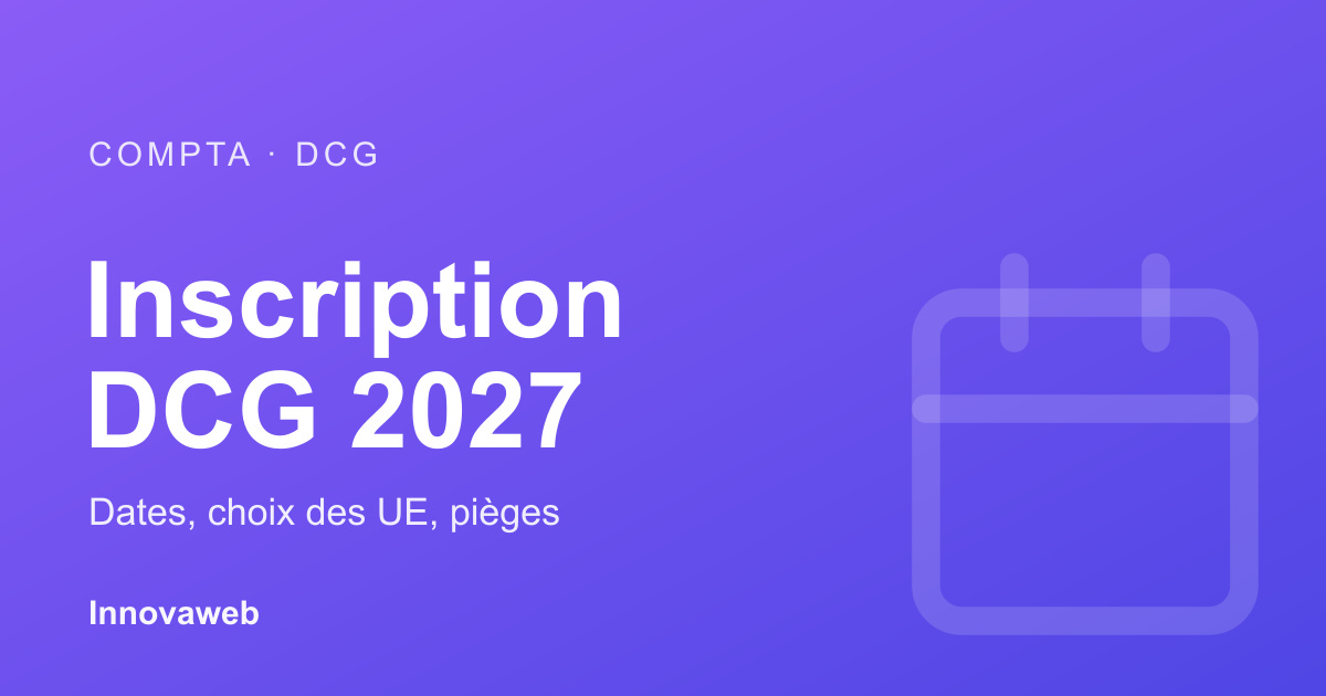 Inscription au DCG 2027 : dates, choix des UE et pièges
