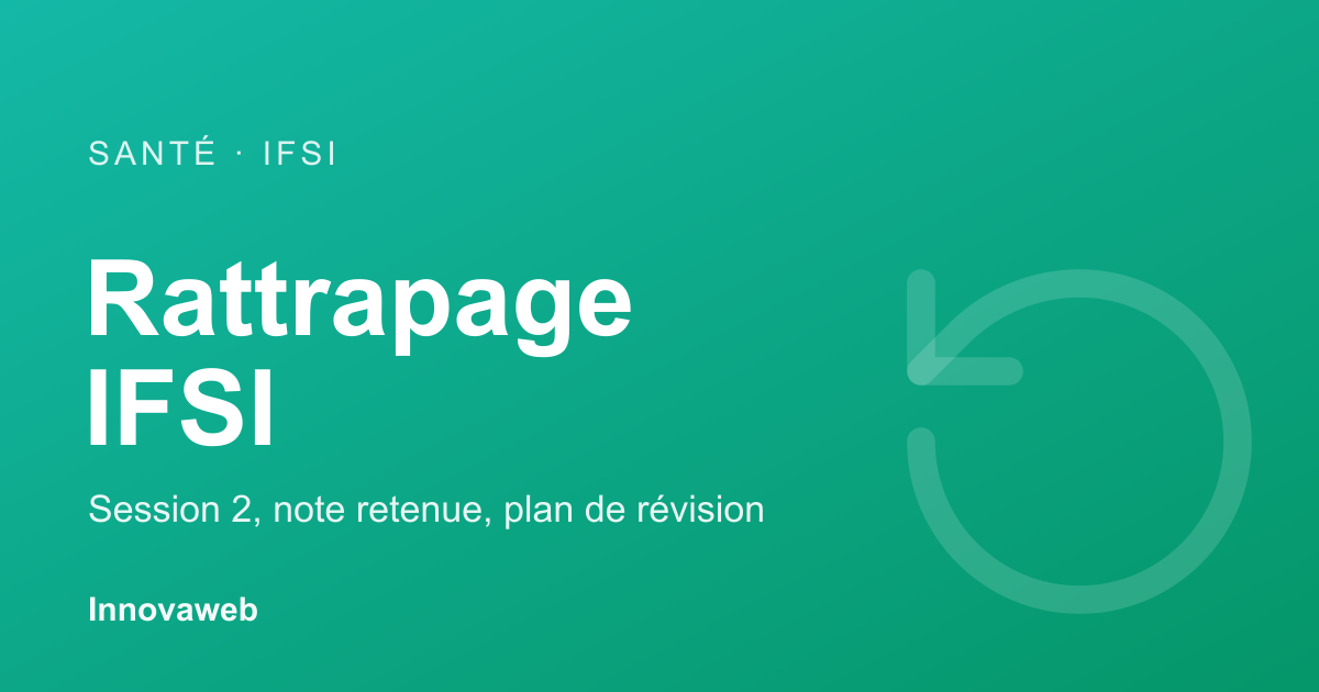Rattrapages IFSI : règles de la session 2 et plan de révision